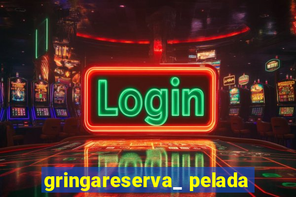 gringareserva_ pelada